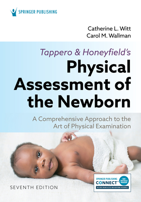 Tappero and Honeyfield's Physical Assessment of the Newborn: A Comprehensive Approach to the Art of Physical Examination - Witt, Catherine L, PhD, Aprn (Editor), and Wallman, Carol, Aprn (Editor)