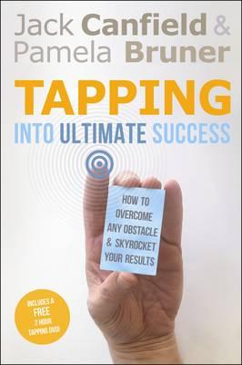 Tapping into Ultimate Success: How to Overcome Any Obstacle and Skyrocket Your Results - Canfield, Jack, and Bruner, Pamela