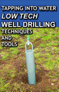 Tapping Into Water: Low-Tech Well-Drilling Techniques and Tools