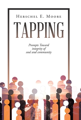 Tapping: Prompts Toward integrity of soul and community - Moore, Herschel E