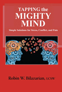 Tapping the Mighty Mind: Simple Solutions for Stress, Conflict, and Pain