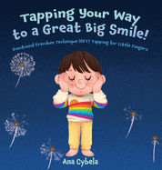 Tapping Your Way to a Great Big Smile!: Emotional Freedom Technique (EFT) Tapping for Little Fingers
