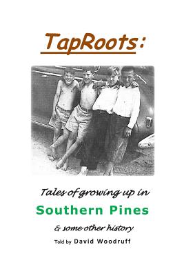 TapRoots: : Tales of growing up in Southern Pines & some other history - Woodruff, David