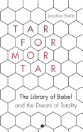 Tar for Mortar: The Library of Babel and the Dream of Totality