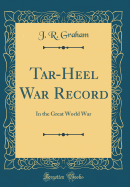 Tar-Heel War Record: In the Great World War (Classic Reprint)