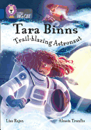 Tara Binns: Trail-blazing Astronaut: Band 16/Sapphire