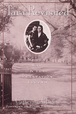 Tara Revisited: Women, War, & the Plantation Legend - Clinton, Catherine, Professor, and Gate Jr, Henry Louis (Foreword by)