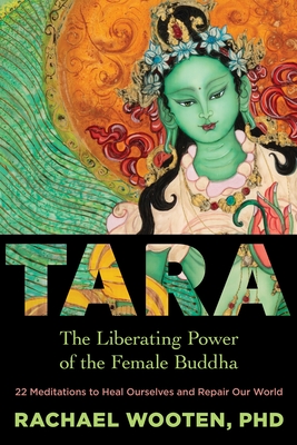 Tara: The Liberating Power of the Female Buddha - Wooten, Rachael