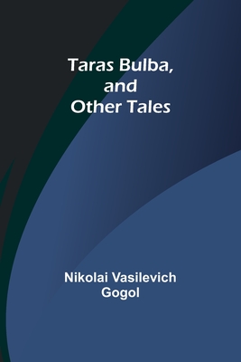 Taras Bulba, and Other Tales - Gogol, Nikolai Vasilevich