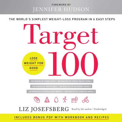 Target 100 Lib/E: The World's Simplest Weight-Loss Program in 6 Easy Steps - Josefsberg, Liz (Read by), and Hudson, Jennifer (Foreword by)