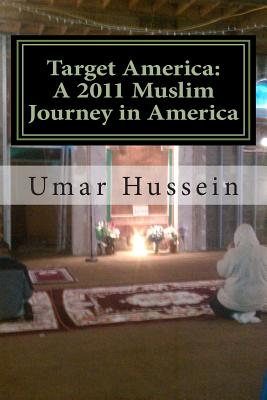 Target America: A 2011 Muslim Journey in America - Hussein, Umar Abdullah