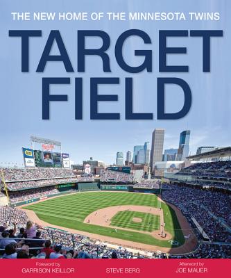 Target Field: The New Home of the Minnesota Twins - Berg, Steve, and Keillor, Garrison (Foreword by), and Mauer, Joe