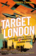 Target London: Under attack from the V-weapons during WWII