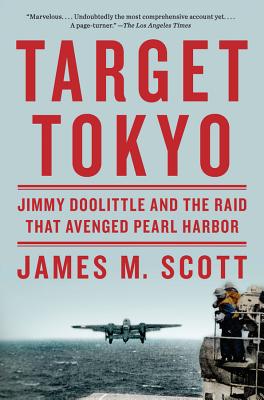 Target Tokyo: Jimmy Doolittle and the Raid That Avenged Pearl Harbor - Scott, James M