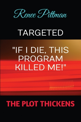 Targeted: "If I Die, This Program Killed Me!" - Pittman, Renee