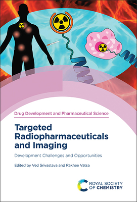 Targeted Radiopharmaceuticals and Imaging: Development Challenges and Opportunities - Srivastava, Ved (Editor), and Vatsa, Rakhee (Editor)