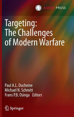 Targeting: The Challenges of Modern Warfare - Ducheine, Paul A L (Editor), and Schmitt, Michael N (Editor), and Osinga, Frans P B (Editor)