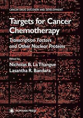 Targets for Cancer Chemotherapy: Transcription Factors and Other Nuclear Proteins - La Thangue, Nicholas B. (Editor), and Bandara, Lasantha R. (Editor)