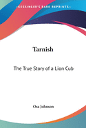 Tarnish: The True Story of a Lion Cub