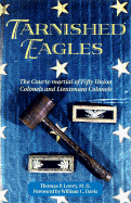 Tarnished Eagles - Lowry, Thomas P, M.D., and Davis, William C (Foreword by)