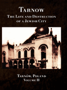 Tarnow; The Life and Destruction of a Jewish City, Volume II