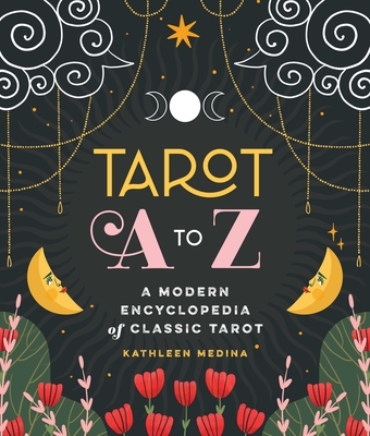 Tarot A to Z: A Modern Encyclopedia of Classic Tarot - Medina, Kathleen