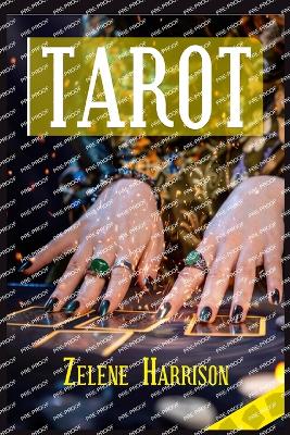 Tarot: Beginner's Guide to the Ageless Wisdom for Self-Improvement and Master the Art of Tarot Card Reading, Including the Meanings of the Ancient Cards and Divination (2022 for Newbies) - Harrison, Zelene