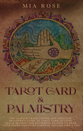 Tarot Card & Palmistry: The 72 Hour Crash Course And Absolute Beginner's Guide to Tarot Card Reading &Palm Reading For Beginners On How To Read Your Palms And Start Fortune Telling Like A Pro