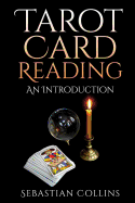 Tarot Card Reading: An Introduction: Beginners Guide Learning, the Ultimate Secret of Professional Fortune Telling, Beginners Guide, Reading Deck, Conduct, Understand, Meaning, Energy, True, Learn