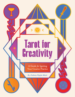 Tarot for Creativity: A Guide for Igniting Your Creative Practice - Pippin Mizzi, Chelsey