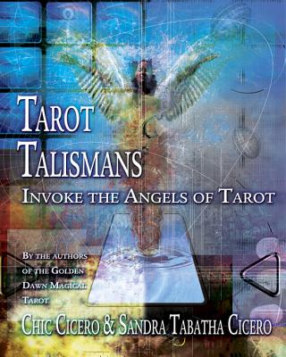 Tarot Talismans: Invoke the Angels of the Tarot - Cicero, Sandra Tabatha, and Cicero, Chic