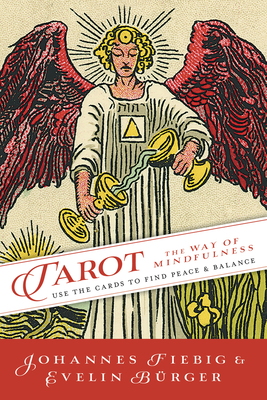 Tarot: The Way of Mindfulness: Use the Cards to Find Peace & Balance - Fiebig, Johannes, and Burger, Evelin