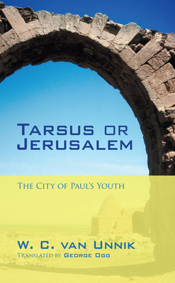 Tarsus or Jerusalem: The City of Paul's Youth - Van Unnik, W C, and Ogg, George (Translated by)