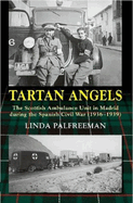 Tartan Angels: The Scottish Ambulance Unit in Madrid during the Spanish Civil War (1936-1939)