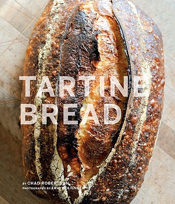 Tartine Bread (Artisan Bread Cookbook, Best Bread Recipes, Sourdough Book) - Robertson, Chad