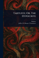 Tartuffe; Or, The Hypocrite