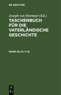 Taschenbuch Fr Die Vaterlndische Geschichte. Band 26 (N. F. 8)