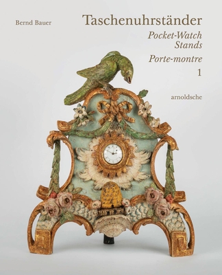 Taschenuhrstnder - Pocket-Watch Stands - Porte-montre - Bauer, Bernd, and Helke, Gun-Dagmar (Editor), and Schandelmaier, Hela (Editor)