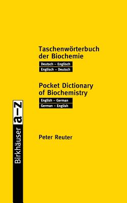 Taschenwrterbuch der Biochemie / Pocket Dictionary of Biochemistry: Deutsch - Englisch Englisch - Deutsch / English - German German - English - Reuter, Peter