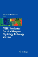 Taser Conducted Electrical Weapons: Physiology, Pathology, and Law - Kroll, Mark W (Editor), and Ho, Jeffrey D (Editor)