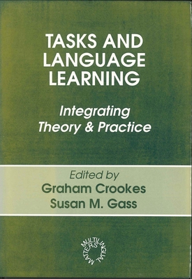 Tasks and Language Learning: Integrating Theory and Practice - Crookes, Graham (Editor), and Gass, Susan (Editor)