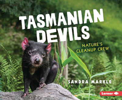 Tasmanian Devils: Nature's Cleanup Crew - Markle, Sandra