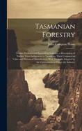 Tasmanian Forestry: Timber Products and Sawmilling Industry, a Description of Timber Trees Indigenous to Tasmania, Their Commercial Value and Process of Manufacture, With Methods Adopted by the Government to Foster the Industry