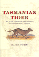 Tasmanian Tiger: The Tragic Tale of How the World Lost Its Most Mysterious Predator