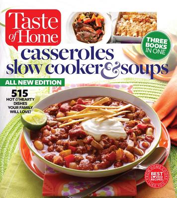 Taste of Home Casseroles, Slow Cooker & Soups: 515 Hot & Hearty Dishes Your Family Will Love - Taste of Home, Taste Of Home
