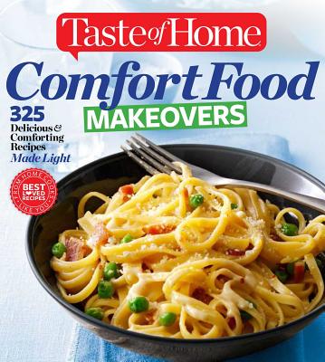 Taste of Home Comfort Food Makeovers: 325 Delicious & Comforting Recipes Made Light - Taste of Home, Taste Of Home