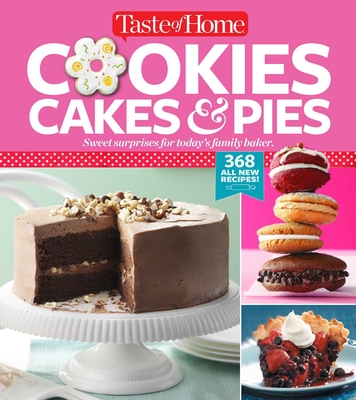 Taste of Home Cookies, Cakes & Pies: 368 All-New Recipes - Editors at Taste of Home (Editor)