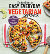 Taste of Home Easy Everyday Vegetarian Cookbook: 297 Meatless Recipes, Fresh and Delicious Ideas for Everyday Meals