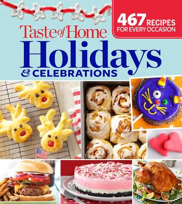 Taste of Home Holidays & Celebrations: 467 Recipes for Every Occassion - Taste of Home, Taste Of Home