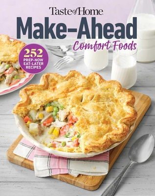 Taste of Home Make Ahead Comfort Foods: 252 Prep-Now Eat-Later Recipes - Taste of Home (Editor)